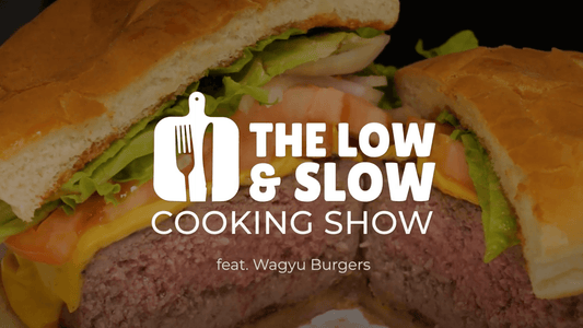 The Low & Slow Cooking Show - Wagyu Burgers